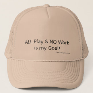 All Play & No Work Is My Goal Trucker Hat
