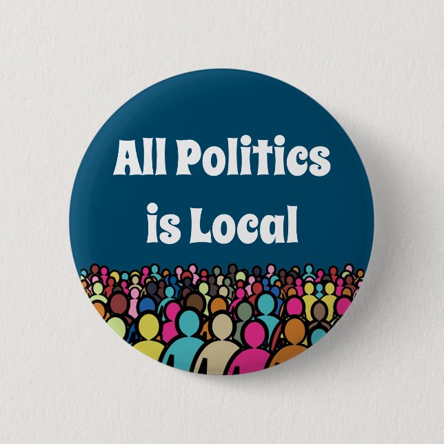 All Politics is Local 2024 6 Cm Round Badge (Front)