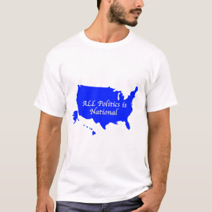 All Politics is National T-Shirt