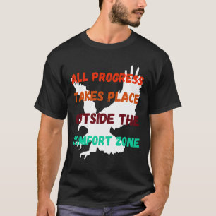 All Progress Takes Place Outside The Comfort Zone T-Shirt