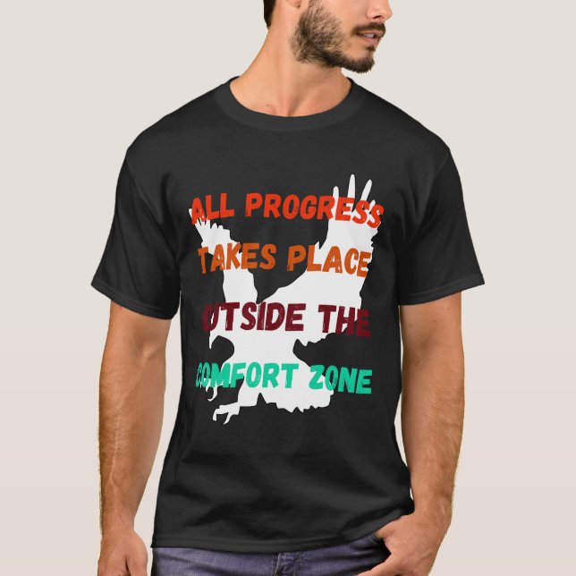 All Progress Takes Place Outside The Comfort Zone T-Shirt (Front)