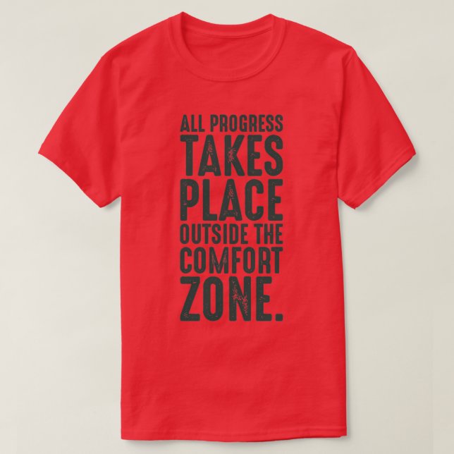 All progress takes place outside the comfort zone  T-Shirt (Design Front)