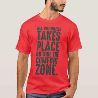 All progress takes place outside the comfort zone  T-Shirt