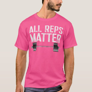 All Reps Matter Powerlifting Barbell Motivational  T-Shirt