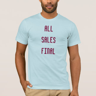 All Sales Final T-Shirt