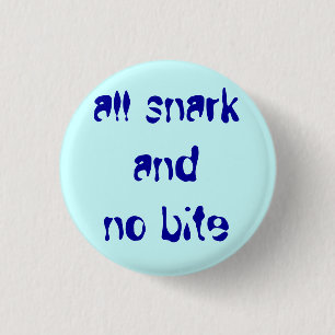 "all snark and no bite" 3 cm round badge