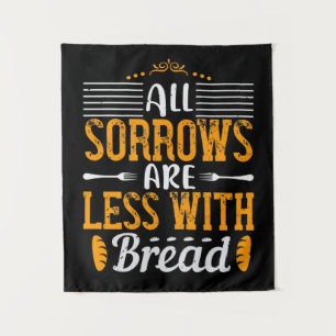 All Sorrows Are Less With Bread Tapestry