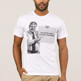 All statistics show...YOU'... T-Shirt