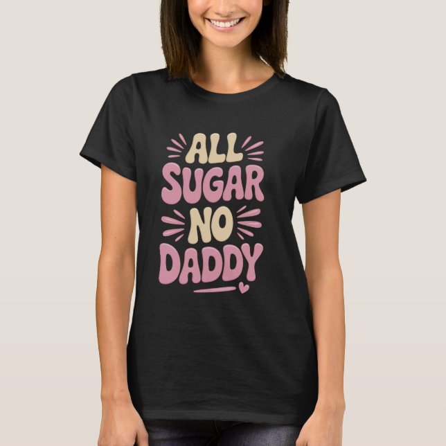 All Sugar No Daddy T-Shirt (Front)
