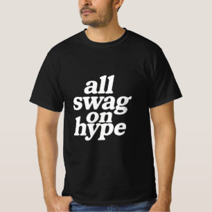 All swag on hype T-Shirt