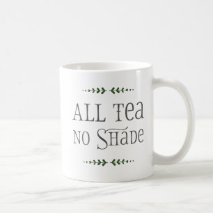 All Tea, No Shade. Coffee Mug