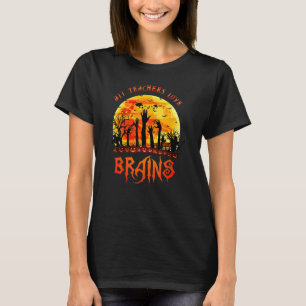 All Teacher Loves Brains Halloween Costume Teachin T-Shirt