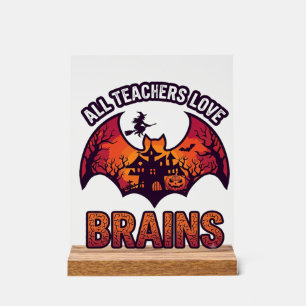 All Teachers Love Brains Halloween Bat Haunted Hou Acrylic Sign