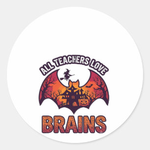 All Teachers Love Brains Halloween Bat Haunted Hou Classic Round Sticker