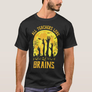 All Teachers Love Brains Scary Halloween Pumpkin E T-Shirt