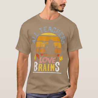 all teachers love brains T-Shirt