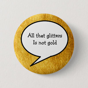 All that glitters is not gold, gold, proverb 6 cm round badge