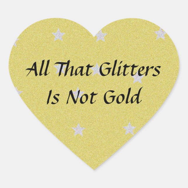 All That Glitters Is Not Gold Heart Sticker (Front)