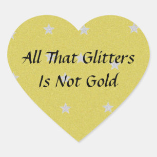 All That Glitters Is Not Gold Heart Sticker