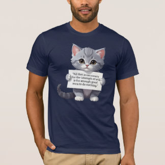 "All that is necessary for the triumph of evil T-Shirt