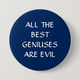 All the Best Geniuses Are Evil Pin Badge Button