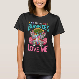 All The Bunnies Love Me Easter Day Bunny Egg Hunti T-Shirt