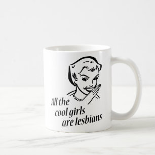All the Cool Girls are Lesbians Coffee Mug