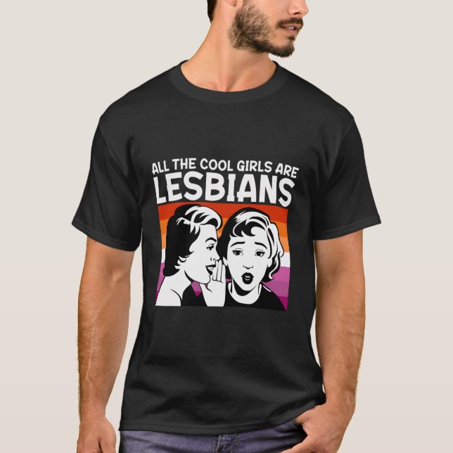 All The Cool Girls Are Lesbians T-Shirt (Front)