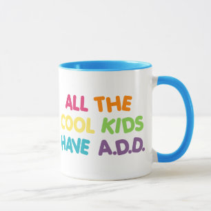 All the cool kids have ADD Mug