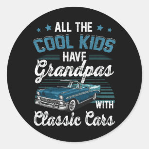 All The Cool Kids Have Grandpa With Classic Car Gr Round Sticker