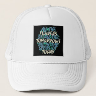 All The Flowers Of Tomorrow Streetwear Quote-60197 Trucker Hat