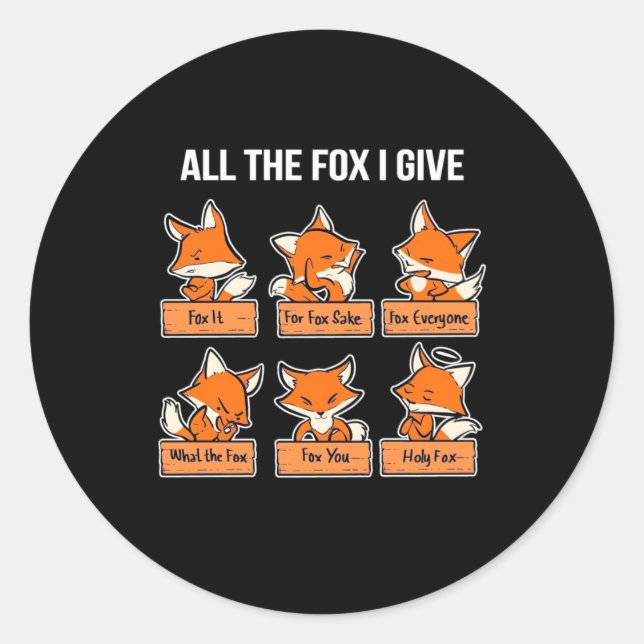All The Fox I Give Classic Round Sticker (Front)