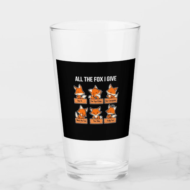 All The Fox I Give Glass (Front)
