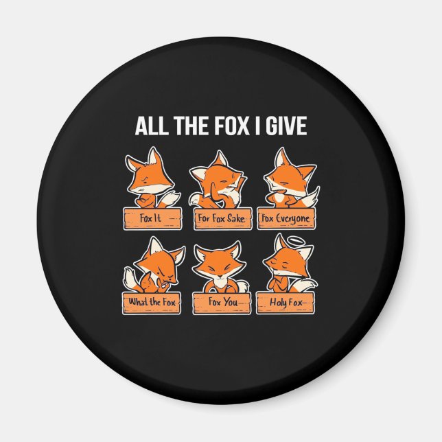 All The Fox I Give Magnet (Front)