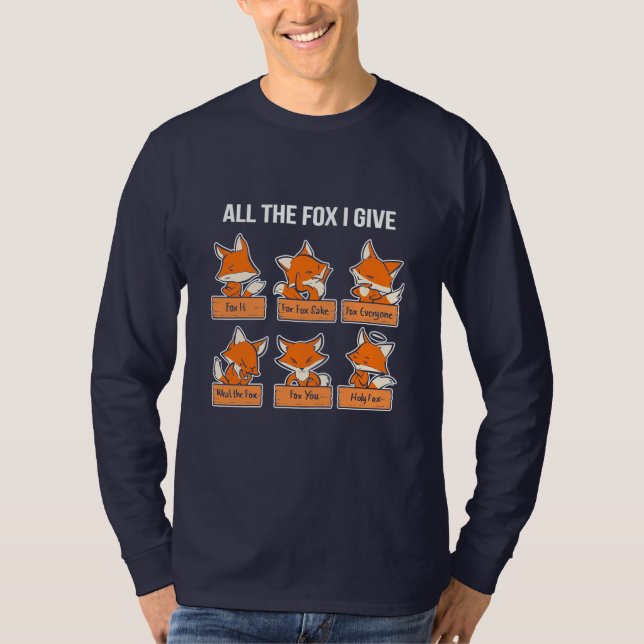 All The Fox I Give T-Shirt (Front)