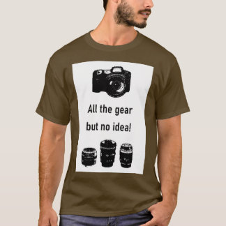 All the gear but no idea Photography T-Shirt