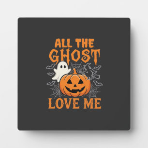 All The Ghost Love Me Halloween Design_1 Plaque