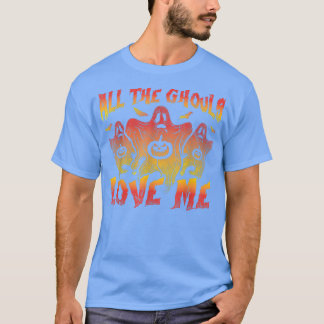 All the Ghouls Love Me Halloween Costume Party 122 T-Shirt