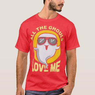 All The Ghouls Love Me Hilarious Halloween 124 T-Shirt