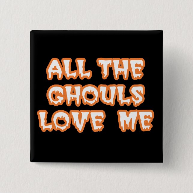 All The Ghouls Love Me Square Black Button (Front)