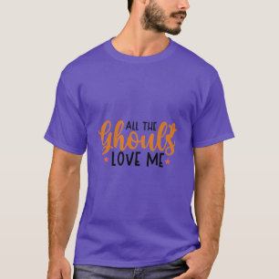 All The Ghouls Love Me T-Shirt