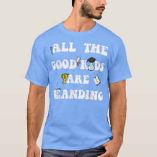 All The Good Kids Are Reading Motivation Men Women T-Shirt