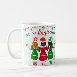 All the Jingle Ladies Sisters Friends Christmas Coffee Mug