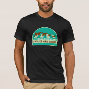 all the kids i want are dogs T-Shirt