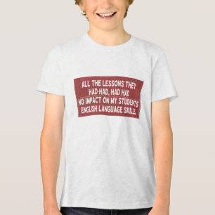 All the lessons they had had had had no impact on  Tri-Blend shirt