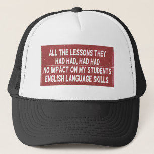 All the lessons they had had had had no impact on trucker hat