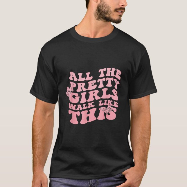 All The Pretty Girl Walk Like This Women T-Shirt (Front)