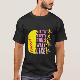 All The Pretty Girls Walk Like This Softball Playe T-Shirt