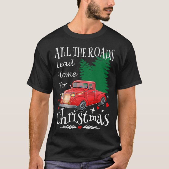 All The Roads Lead Home For Christmas Red Truck Xm T-Shirt (Front)