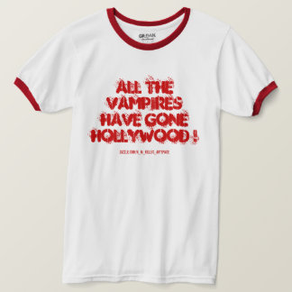 ALL THE VAMPIRES HAVE GONE HOLLYWOOD ! T-Shirt